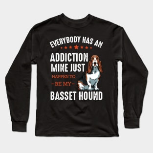 Basset Hound - Everybody has an Addiction Basset Long Sleeve T-Shirt